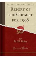 Report of the Chemist for 1908 (Classic Reprint)