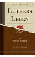 Luthers Leben (Classic Reprint)