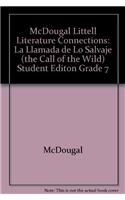 McDougal Littell Literature Connections: La Llamada de Lo Salvaje (the Call of the Wild) Student Editon Grade 7: La Llamada de Lo Salvaje (the Call of the Wild) Student Editon Grade 7