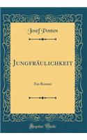 Jungfräulichkeit: Ein Roman (Classic Reprint)