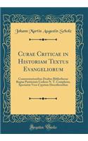 Curae Criticae in Historiam Textus Evangeliorum: Commentationibus Duabus Bibliothecae Regiae Parisiensis Codices N. T. Complures, Speciatim Vero Cyprium Describentibus (Classic Reprint): Commentationibus Duabus Bibliothecae Regiae Parisiensis Codices N. T. Complures, Speciatim Vero Cyprium Describentibus (Classic Reprint)