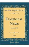Eugenical News, Vol. 3: January, 1918 (Classic Reprint)