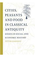 Cities, Peasants and Food in Classical Antiquity