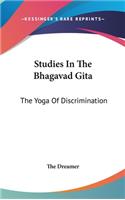 Studies In The Bhagavad Gita: The Yoga Of Discrimination