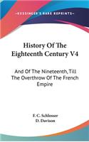 History Of The Eighteenth Century V4: And Of The Nineteenth, Till The Overthrow Of The French Empire