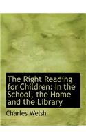 The Right Reading for Children: In the School, the Home and the Library (Large Print Edition)