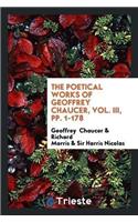 Poetical Works of Geoffrey Chaucer, Vol. III, Pp. 1-178