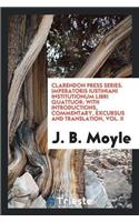 Clarendon Press Series. Imperatoris Iustiniani Institutionum Libri Quattuor: With Introductions, Commentary, Excursus and Translation, Vol. II