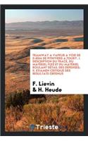 Tramway a Vapeur a Voie de 0.60"m de Pithiviers a Toury. I. Description Du Tracé, Du Matériel Fixé Et Du Matériel Roulant Détail Des Dépenses, Par F. Lievin ...II. Examen Critique Des Resultats Obtenus, Par M. Heude