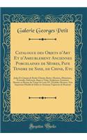 Catalogue Des Objets d'Art Et d'Ameublement Anciennes Porcelaines de Sèyres, Pate Tendre de Saxe, de Chine, Etc: Jades Et Cristaux de Roche Chinois, Boites, Montres, Miniatures, Éventails, Orfévrerie, Rapes À Tabac-Sculptures, Garniture Montée En Bro