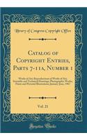 Catalog of Copyright Entries, Parts 7-11a, Number 1, Vol. 21: Works of Art; Reproductions of Works of Art; Scientific and Technical Drawings; Photographic Works; Prints and Pictorial Illustrations; January-June