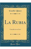 La Rubia: Comedia en un Acto (Classic Reprint)