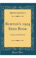 Burton's 1924 Seed Book: Garden and Field Seeds (Classic Reprint)