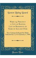 Ward 14, Precinct 1, City of Boston; List of Residents 20 Years of Age and Over: Non-Citizens Indicated by Males Indicated by (Â°); As of January 1, 1960 (Classic Reprint): Non-Citizens Indicated by Males Indicated by (Â°); As of January 1, 1960 (Classic Reprint)