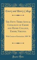 The Fifty-Third Annual Catalogue of Emory and Henry College, Emory, Virginia: With Courses of Instruction, 1889-'90 (Classic Reprint)