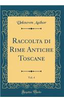 Raccolta di Rime Antiche Toscane, Vol. 4 (Classic Reprint)