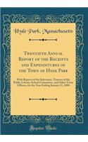 Twentieth Annual Report of the Receipts and Expenditures of the Town of Hyde Park: With Reports of the Selectmen, Trustees of the Public Library, School Committee, and Other Town Officers, for the Year Ending January 31, 1888 (Classic Reprint)
