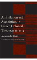 Assimilation and Association in French Colonial Theory, 1890-1914