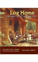 Log Home Secrets of Success: An Insider's Guide to Making Your Dream Home a Reality