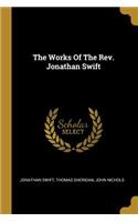 The Works Of The Rev. Jonathan Swift