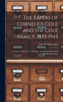 Papers of Cornelius Cole and the Cole Family, 1833-1943; a Guide to Collection 217, Arranged, Annotated, and Indexed by Elmo R. Richardson.