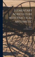 Elementary Agriculture With Practical Arithmetic [microform]