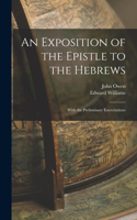 Exposition of the Epistle to the Hebrews; With the Preliminary Exercitations