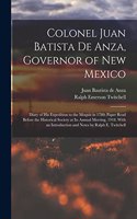 Colonel Juan Batista de Anza, Governor of New Mexico; Diary of his Expedition to the Moquis in 1780; Paper Read Before the Historical Society at its Annual Meeting, 1918. With an Introduction and Notes by Ralph E. Twitchell