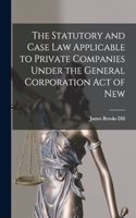 The Statutory and Case Law Applicable to Private Companies Under the General Corporation Act of New