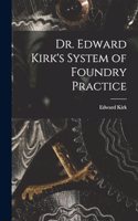 Dr. Edward Kirk's System of Foundry Practice