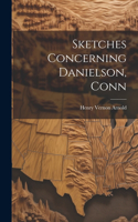 Sketches Concerning Danielson, Conn