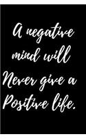 A negative mind will Never give a Positive life.: Sketch Book for Beginner. Fuuny Gifts for Artist and Family.Sketching for beginners/ Drawing and creative doodling/ Sketch with love books/ A large 