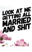 Look At Me Getting All Married and Shit: A Complete Wedding Planner for the Bride to Be - Bold and Flowery Cover