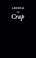 A Journal Of Crap: Blank Lined Journal Notebook: (6 x 9 Journal) Gift Ideal For People Who Love Humour And Laughing, A Daily Diary, Composition Or Log Book,