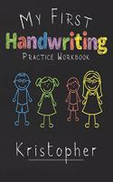 My first Handwriting Practice Workbook Kristopher: 8.5x11 Composition Writing Paper Notebook for kids in kindergarten primary school I dashed midline I For Pre-K, K-1, K-2, K-3 I Back To School Gift
