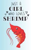 Just A Girl Who Loves Shrimp: Cute Shrimp Lovers Journal / Notebook / Diary / Birthday Gift (6x9 - 110 Blank Lined Pages)