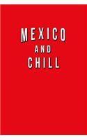 Mexico And Chill: Funny Journal With Lined Wide Ruled Paper For Mexicans & Fans Of This Great Country. Humorous Quote Slogan Sayings Notebook, Diary, And Notepad.