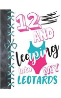 12 And Leaping Into My Leotards: 12 Year Old Girls Gymnastic, Ice Skating Or Ballet A4 College Ruled Composition Writing Notebook For Athletic Girls To Write In