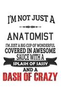 I'm Not Just A Anatomist: Notebook: Anatomist Notebook, Journal Gift, Diary, Doodle Gift or Notebook