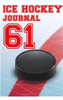 Ice Hockey Journal 61: Ice Hockey Notebook Number #61 Personalized Gift