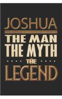 Joshua The Man The Myth The Legend: Joshua Notebook Journal 6x9 Personalized Customized Gift For Someones Surname Or First Name is Joshua