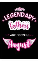 Legendary Fathers are born in August: Blank Lined Birthday in August Journal / Notebook / Diary as a Happy Birthday Gift, Anniversary, Graduation, Thank you or Christmas Gift for your Fa