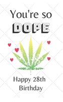 You're So Dope Happy 28th Birthday: 28th Birthday Card Quote Journal / Notebook / Diary / Greetings / Appreciation Gift (6 x 9 - 110 Blank Lined Pages)