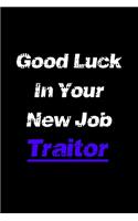 Good Luck In Your New Job Traitor