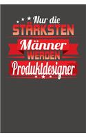 Nur die stärksten Männer werden Produktdesigner
