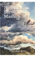 No Man Can Serve Two Masters