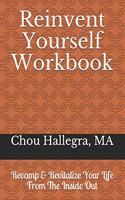 Reinvent Yourself Workbook: Revamp & Revitalize Your Life From The Inside Out