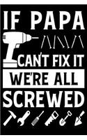 If Papa Can't Fix It We're All Screwed: Fathers Day Gift for Dad Son Daughter and Kids 6x9'' 100 Page Blank Lined Journal Notebook for Dad and Kids