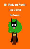 Mr. Woody and Friends: Trick or Treat Halloween: Children's, kids, toddlers book ages 1-10, fun, easy reading, colorful pages, Trick or Treat Halloween