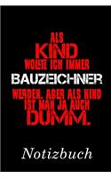 ALS Kind Wollte Ich Immer Bauzeichner Werden. Aber ALS Kind Ist Man Ja Auch Dumm. Notizbuch